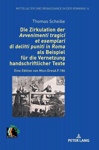Die Zirkulation Der "Avvenimenti Tragici Et Esemplari Di Delitti Puniti In Roma" Als Beispiel Für Die Vernetzung Handschriftlicher Texte