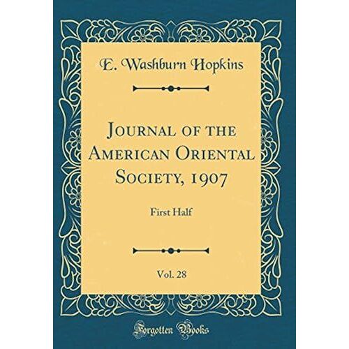 Journal Of The American Oriental Society, 1907, Vol. 28: First Half (Classic Reprint)
