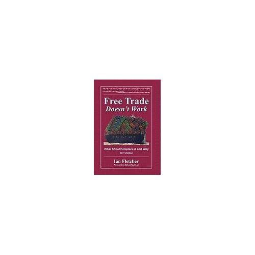 Free Trade Doesn't Work: What Should Replace It And Why, 2011 Edition