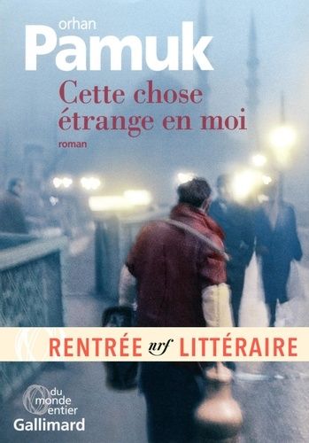 Cette Chose Étrange En Moi - La Vie, Les Aventures, Les Rêves Du Marchand De Boza Mevlut Karatas Et L'histoire De Ses Amis Et Tableau De La Vie À Istanbul Entre 1969 Et 2012, Vue Par Les...