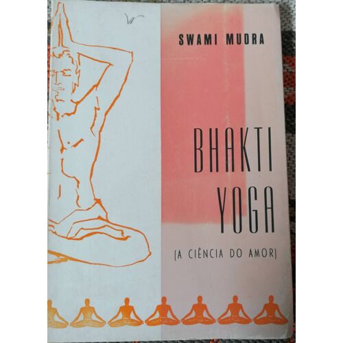 Swami Mudra. Bhakti Yoga (A Ciência Do Amor). Brasilia Editoria Porto, 1978.