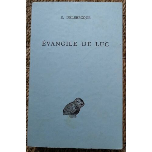 Édouard Delebecque - Évangile De Luc - Texte Et Traduction - Paris, Les Belles Lettres, 1976