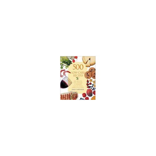 500 Low-Carb Recipes: 500 Recipes, From Snacks To Dessert, That The Whole Family Will Love