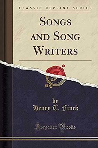 Finck, H: Songs And Song Writers (Classic Reprint)