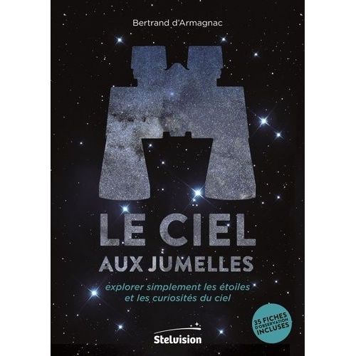 Le Ciel Aux Jumelles - Explorer Simplement Les Étoiles Et Les Curiosités Du Ciel
