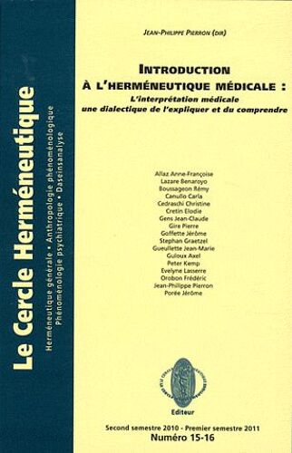 Le Cercle Herméneutique N° 15-16 - Introduction À L'herméneutique Médicale - L'interprétation Médicale : Une Dialectique De L'expliquer Et Du Comprendre