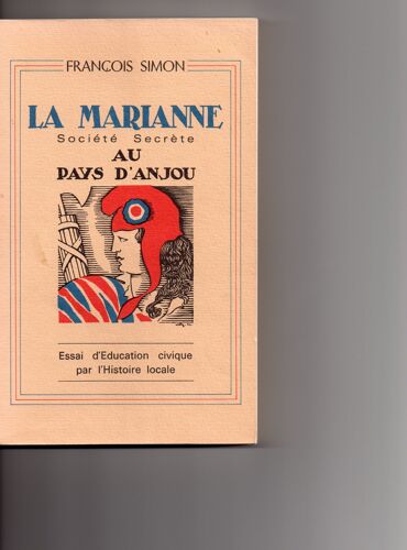La Marianne. Société Secrète Au Pays D'anjou. Préface De Pierre Pilard. (Essai D'éducation Civique Par L'histoire Locale.)