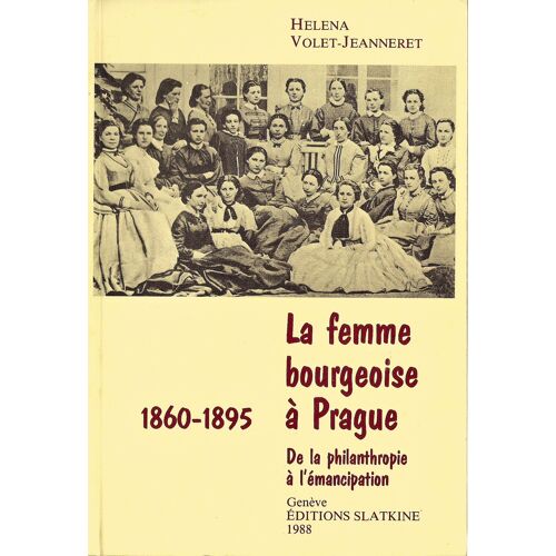 La Femme Bourgeoise A Pragues - 1860-1895 - De La Philanthropie A L'emancipation