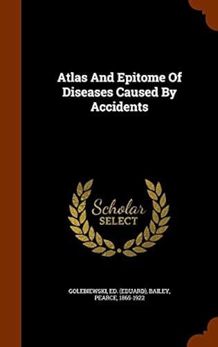 Atlas And Epitome Of Diseases Caused By Accidents