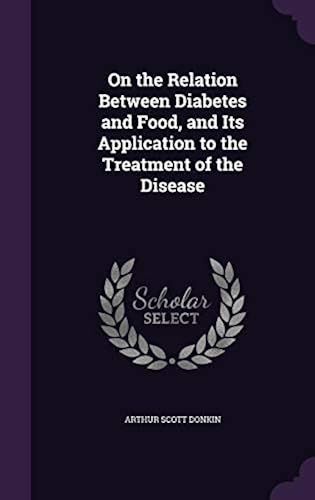 On The Relation Between Diabetes And Food, And Its Application To The Treatment Of The Disease