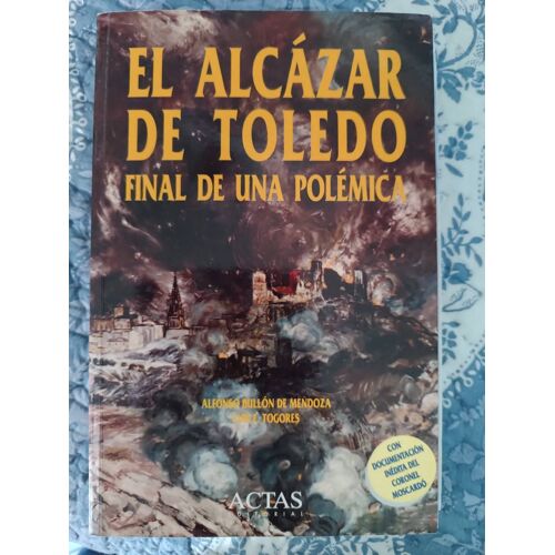 El Alcazar De Toledo, Final De Una Polemica Alfonso Bullon De Mendoza, Luis E.Togores