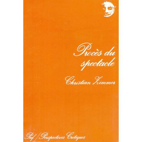 Procès Du Spectacle. Essai Sur Le Cinéma Et Les Autres Formes De Spectacle
