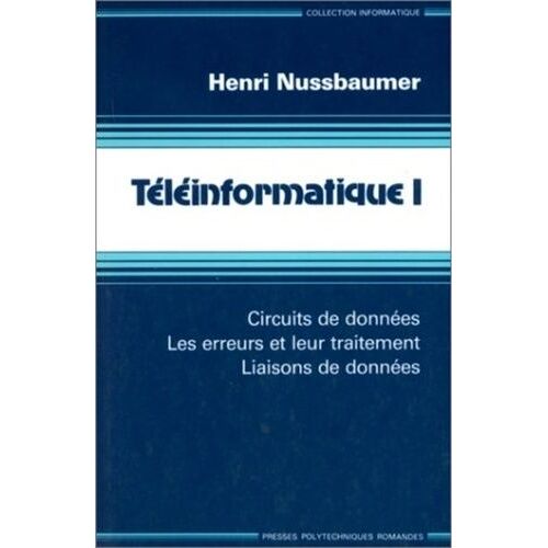Teleinformatique - Tome 1, Circuits De Donnees, Les Erreurs Et Leur Traitement, Liaisons De Donnees