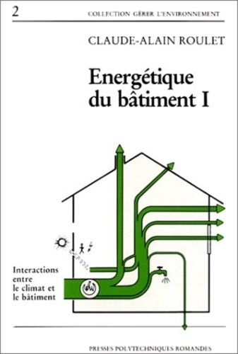 Energetique Du Batiment - Tome 1, Interactions Entre Le Climat Et Le Batiment