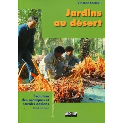Jardins Au Désert - Evolution Des Pratiques Et Savoirs Oasiens, Jérid Tunisien