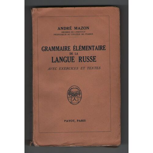Grammaire Élémentaire De La Langue Russe Avec Exercices Et Textes, André Mazon, Editions Payot 1945