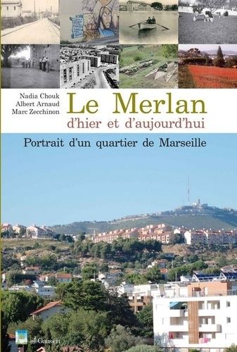 Le Merlan D'hier Et D'aujourd'hui - Portrait D'un Quartier De Marseille