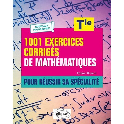 1001 Exercices Corrigés De Mathématiques Pour Réussir Sa Spécialité Tle