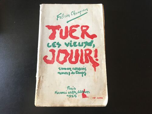 Félicien Champsaur - Tuer Les Vieux, Jouir ! - Roman Vache.M?urs Du Temps (Ferenczi Et Fils - 1925)