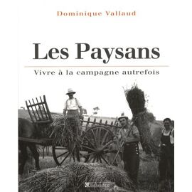 Les Paysans - Vivre À La Campagne Autrefois
