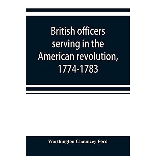 British Officers Serving In The American Revolution, 1774-1783