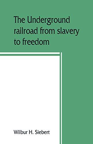 The Underground Railroad From Slavery To Freedom