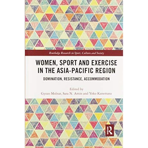 Women, Sport And Exercise In The Asia-Pacific Region: Domination, Resistance, Accommodation