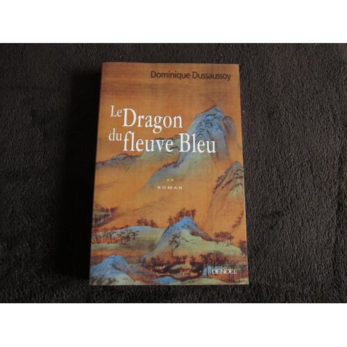 Le Dragon Du Fleuve Bleu - Dominique Dussaussoy Avec Dédicace De L Auteur