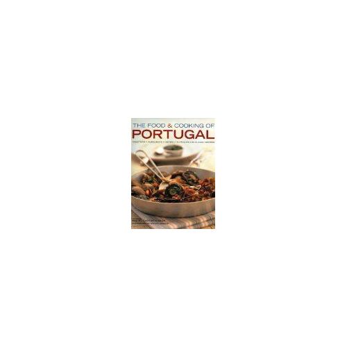 The Food And Cooking Of Portugal: Classic Traditions, Fresh Ingredients And Authentic Tastes In 60 Aromatic Recipes