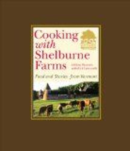 Cooking With Shelburne Farms: Food And Stories From Vermont