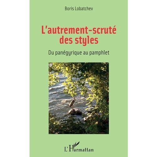L'autrement-Scruté Des Styles - Du Panégyrique Au Pamphlet