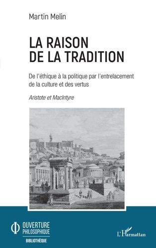 La Raison De La Tradition - De L'éthique À La Politique Par L'entrelacement De La Culture Et Des Vertus - Aristote Et Macintyre