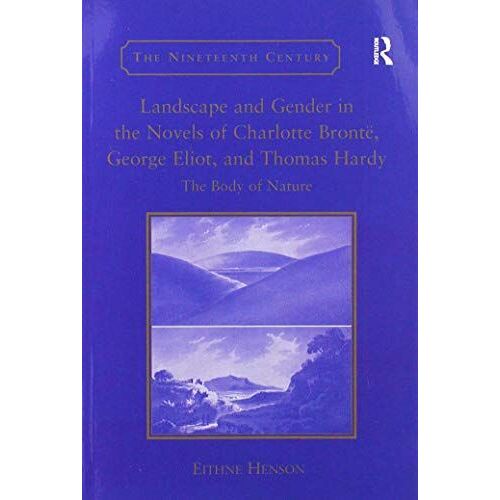 Landscape And Gender In The Novels Of Charlotte Brontë, George Eliot, And Thomas Hardy