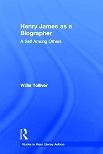 Henry James As A Biographer: A Self Among Others (Studies In Major Literary Authors)
