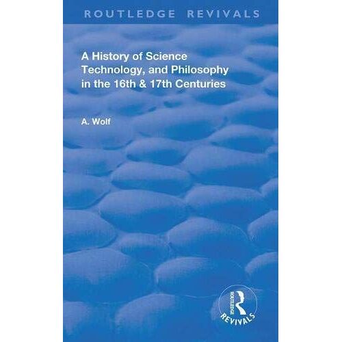 A History Of Science Technology And Philosophy In The 16 And 17th Centuries