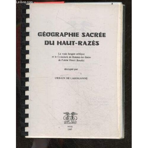 Geographie Sacree Du Haut-Razes - La Vraie Langue Celtique Et Le Cromleck De Rennes-Les-Bains De L Abbe Henri Boudet - Decrypte Par Urbain De Larouanne - Reproduction/Photocopie