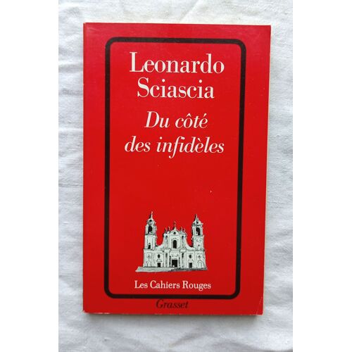 Léonardo Sciascia, Du Côté Des Infidèles, Grasset, "Les Cahiers Rouges", 1990, Traduit De L'italien Par Jean-Noël Schifano