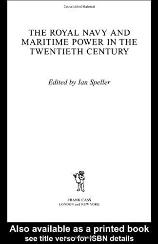 The Royal Navy And Maritime Power In The Twentieth Century