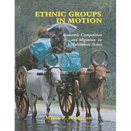 Ethnic Groups In Motion: Economic Competition And Migration In Multi-Ethnic States (Routledge Studies In Nationalism And Ethnicity)