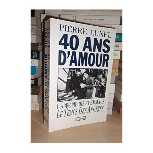 40 Ans D'amour : L'abbé Pierre Et Emmaüs, Le Temps Des Apôtres