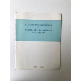 La Revue De Laryngologie Et L'école O.R.L. De Bordeaux Ont Cent Ans