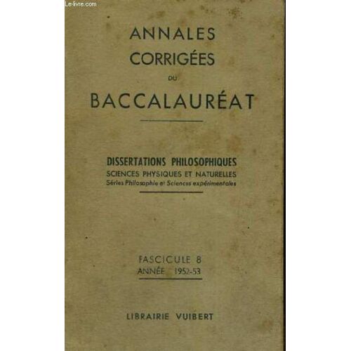 Annales Corrigees Du Baccalaureat - Dissertations Philosophiques Sciences Physiques Et Naturelles - Serie Philosophique Et Science Experimentales -  Fascicule 8 - Annee 1952-53