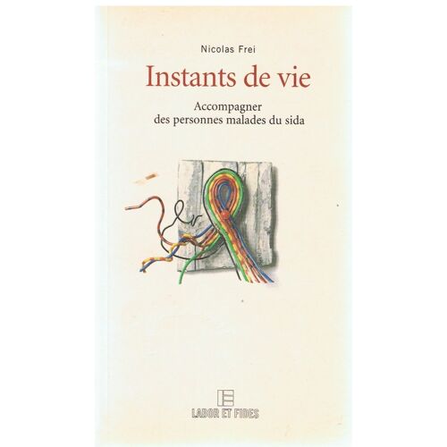 Instants De Vie - Accompagner Des Malades Du Sida