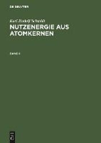 Karl Rudolf Schmidt: Nutzenergie Aus Atomkernen. Band 1