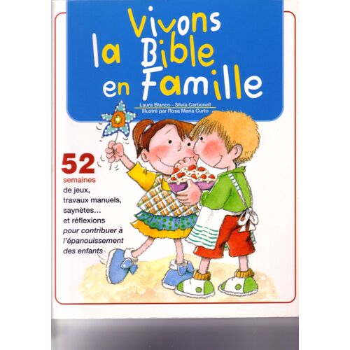 Vivons La Bible En Famille - 52 Semaines De Jeux, Travaux Manuels, Synètes Et Réflexions Pour Contribuer À L'épanouissement Des Enfants