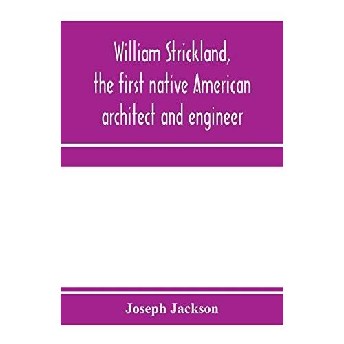William Strickland, The First Native American Architect And Engineer