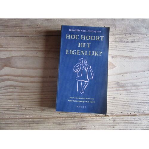 Reinildis Van Ditzhuyzen Hoe Hoort Hey Eigenlijk Ref 9789023010159