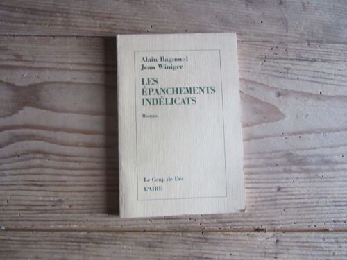 Alain Bagnoud Jean Winiger Les Epanchements Indelicats Edition Le Coup De Des L Aire 1989