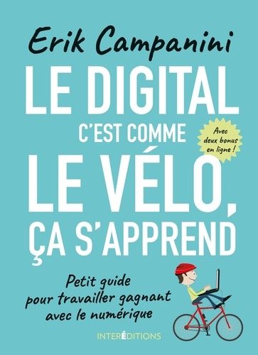 Le Digital, C'est Comme Le Vélo, Ça S'apprend ! - Petit Guide Pour Travailler Gagnant Avec Le Numérique