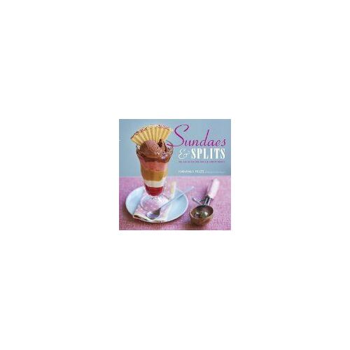 Sundaes & Splits: Delicious Recipes For Ice Cream Treats